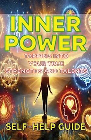 Inner Power Tapping into Your True Strengths Talents