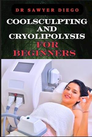 Coolsculpting and Cryolipolysis for Beginners