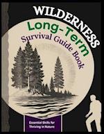 The Wilderness Skills Long Term Survival Ultimate Guide Book