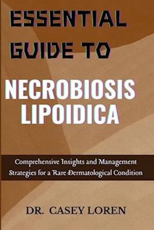 Essential Guide to Necrobiosis Lipoidica