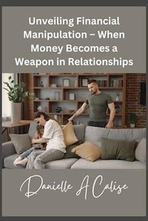 Unveiling Financial Manipulation - When Money Becomes a Weapon in Relationships