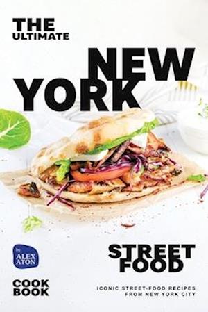 The Ultimate New York Street Food Cookbook