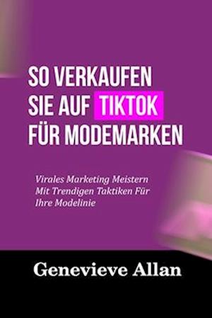 So Verkaufen Sie Auf Tiktok Für Modemarken