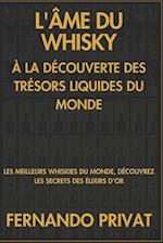 L'Âme Du Whisky À La Découverte Des Trésors Liquides Du Monde