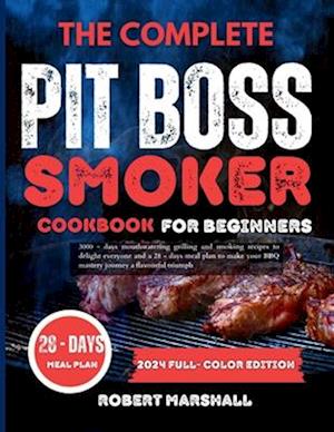 The complete pit boss smoker cookbook for beginners 2024