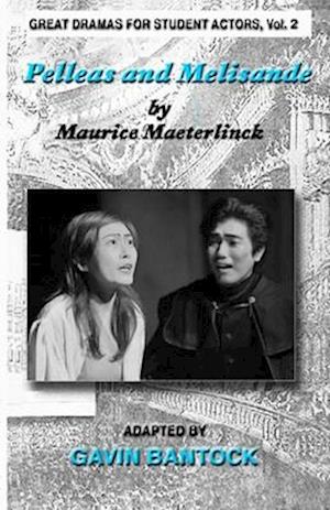 PELLEAS AND MELISANDE, by Maurice Maeterlinck, Adapted by Gavin Bantock