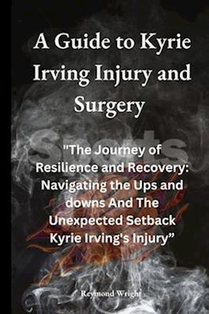 A Guide to Kyrie Irving Injury and Surgery