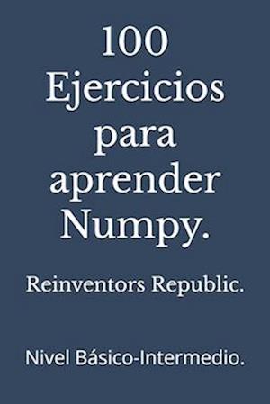 100 Ejercicios para aprender Numpy.