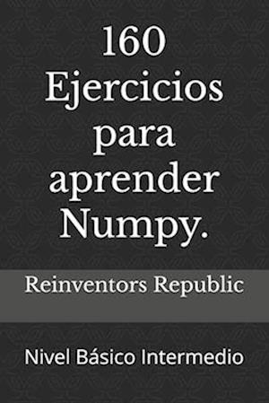 160 Ejercicios para aprender Numpy.