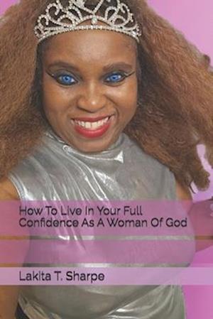 How To Live In Your Full Confidence As A Woman Of God