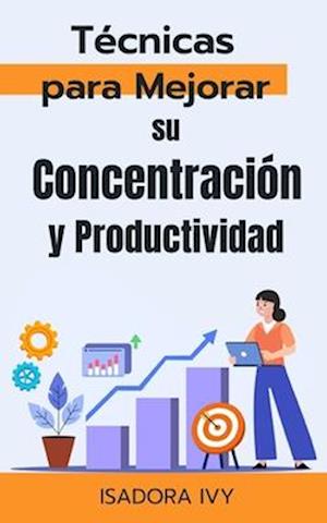 Técnicas para Mejorar su Concentración y Productividad