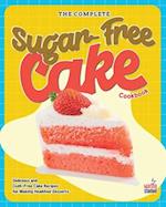 The Complete Sugar-Free Cake Cookbook