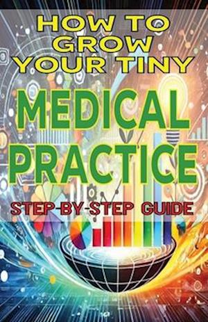 How to Grow Your Tiny Medical Practice