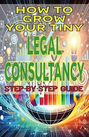 How to Grow Your Tiny Legal Consultancy