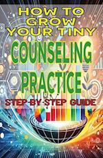 How to Grow Your Tiny Counseling Practice