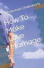 How To Make Love Marriage