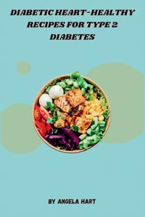 Diabetic Heart-Healthy Recipes for Type 2 Diabetes