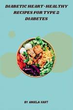 Diabetic Heart-Healthy Recipes for Type 2 Diabetes