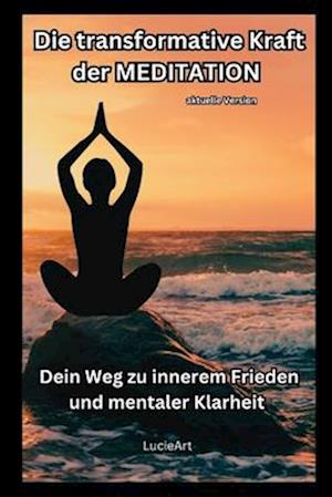 Die transformative Kraft der Meditation - aktuelle Version