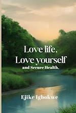 Love life, love yourself, and Secure Health.