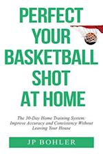 Perfect Your Basketball Shot At Home