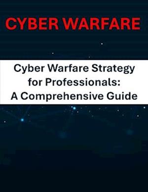 Cyber Warfare Strategy for Professionals