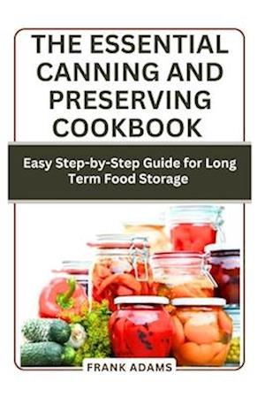 The Essential Canning and Preserving Cookbook