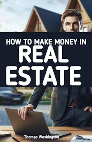 How to Make Money in Real Estate