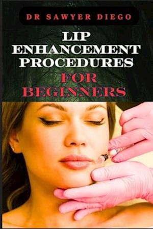 Lip Enhancement Procedures for Beginners