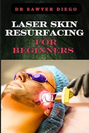 Laser Skin Resurfacing for Beginners