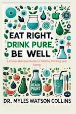 Eat Right, Drink Pure, Be Well