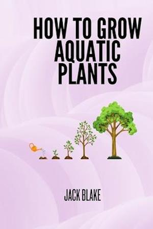 How To Grow Aquatic Plants.