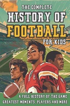 The Complete History of Football For Kids