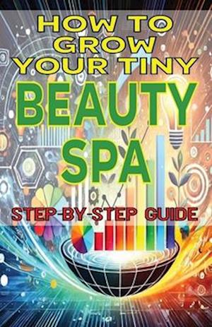 How to Grow Your Tiny Beauty Spa