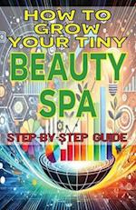 How to Grow Your Tiny Beauty Spa