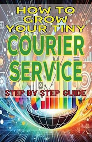 How to Grow Your Tiny Courier Service