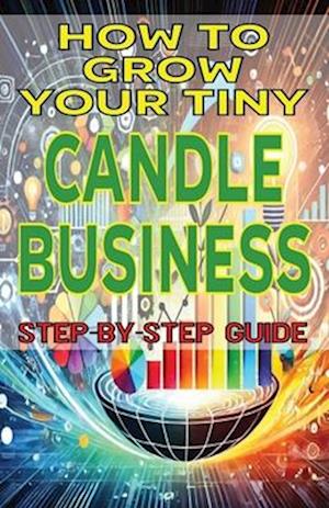 How to Grow Your Tiny Candle Business