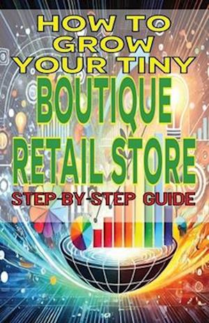 How to Grow Your Tiny Boutique Retail Store