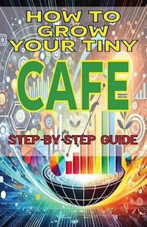 How to Grow Your Tiny Cafe