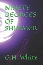 Ninety Degrees of Shimmer