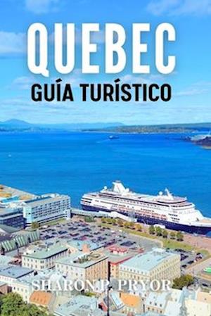 La Ciudad de Quebec Guía de Viaje 2024