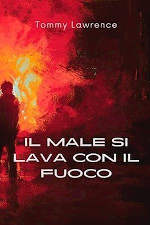 Il male si lava con il fuoco