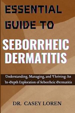 Essential Guide to Seborrheic Dermatitis