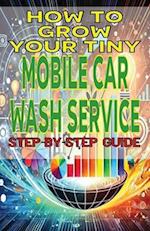 How to Grow Your Tiny Mobile Car Wash Service