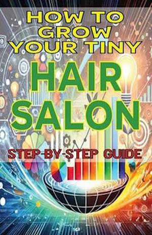 How to Grow Your Tiny Hair Salon