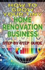 How to Grow Your Tiny Home Renovation Business