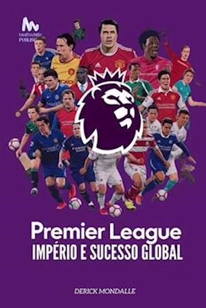 Premier League Império e Sucesso Global