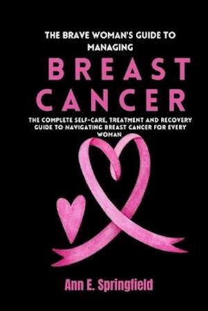 The Brave Woman's Guide To Managing Breast Cancer