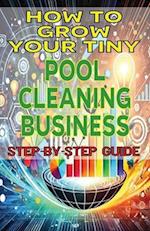 How to Grow Your Tiny Pool Cleaning Business