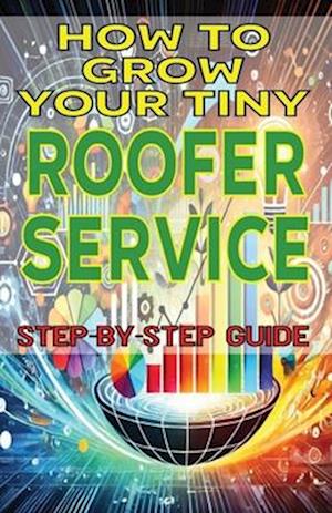 How to Grow Your Tiny Roofer Service